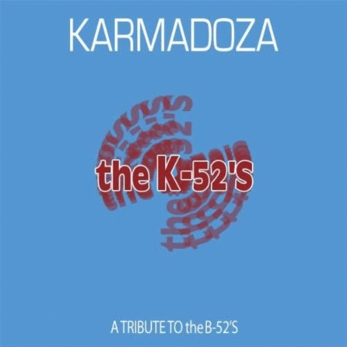 Karmadoza : The K-52's: A Tribute to the B-52's Karmadoza : The K-52's: A Tribute to the B-52's